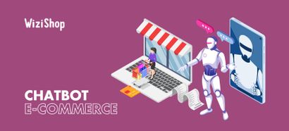 Chatbot e-commerce : présentation, avantages, cas d'utilisation et outils