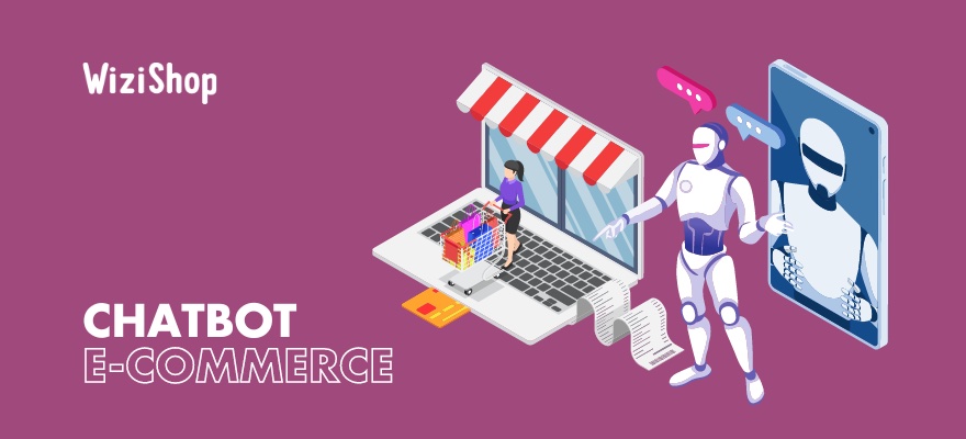 Chatbot e-commerce : présentation, avantages, conseils et exemples d'outils