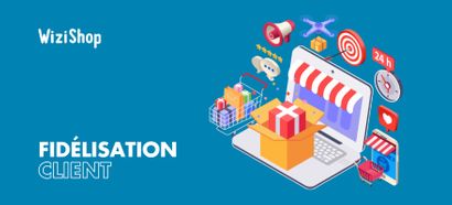 Fidélisation clients : définition et actions marketing pour fidéliser votre clientèle