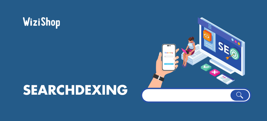 Searchdexing D finition Strat gie SEO Et Outil WiziShop