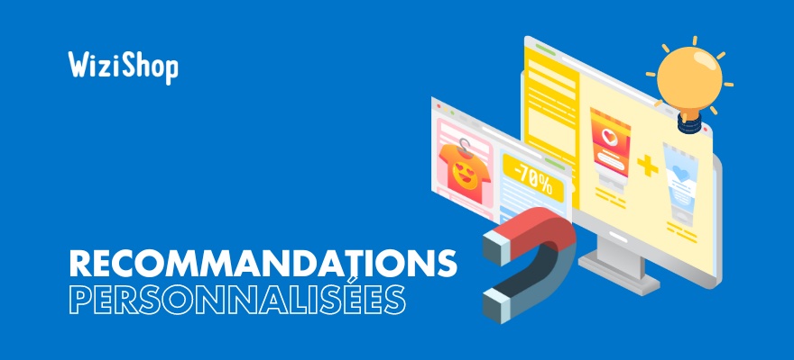 Recommandations personnalisées de produits : définition, objectif et conseils