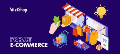 Comment monter un projet de site e-commerce ? 4 étapes pour planifier vos idées