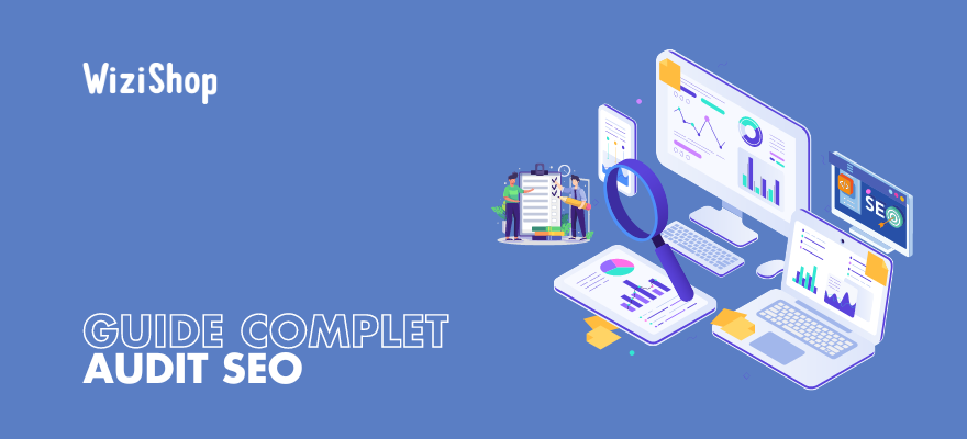 Comment réaliser un audit SEO ? Guide complet 2023 avec étapes et outils