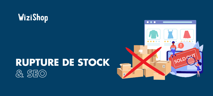 Comment bien gérer les produits en rupture de stock en SEO