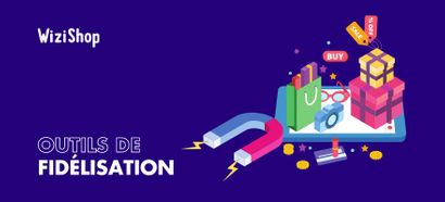 Les 11 outils de fidélisation client pour booster les ventes de votre boutique