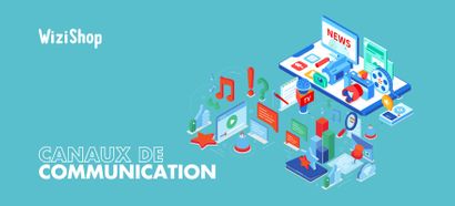 Les 11 différents canaux de communication à connaître pour votre e-commerce
