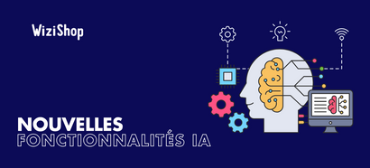 Découvrez les nouvelles fonctionnalités IA de WiziShop !