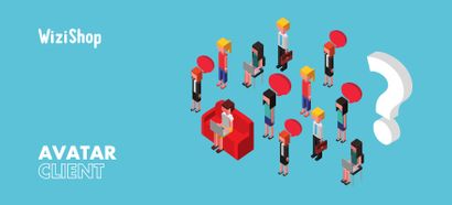 Comment définir votre avatar client ? Les 9 étapes indispensables + exemples