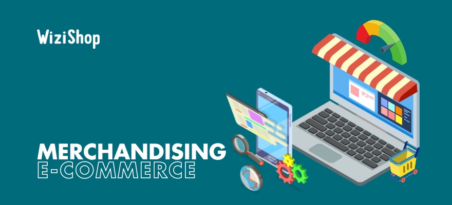 Merchandising e-commerce : avantages, exemples et bonnes pratiques