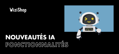 Nouveautés IA pour votre boutique en ligne WiziShop !