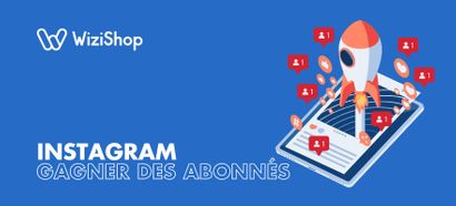 Comment gagner des abonnés sur Instagram ? 9 Stratégies efficaces en 2025 !