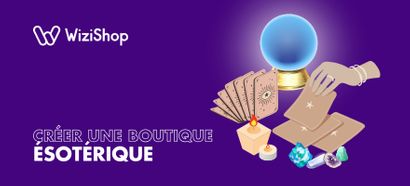 Créer et ouvrir une boutique ésotérique en ligne : les 7 étapes pour vous lancer !