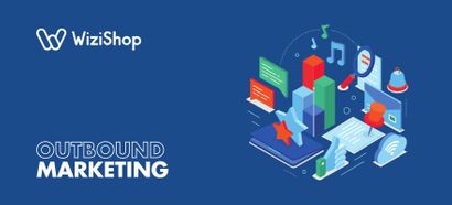 Outbound marketing : guide avec avantages, conseils et exemples de stratégies