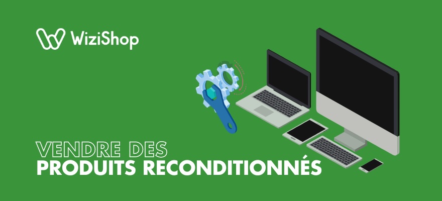 Vendre des produits reconditionnés sur Internet : le guide pour se lancer !