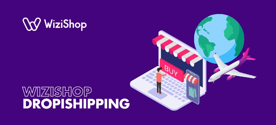 Faire du dropshipping avec les solutions du groupe WiziShop