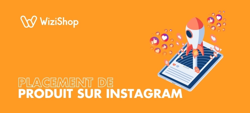 Comment faire du placement de produit sur Instagram en tant qu’e-commerçant ?