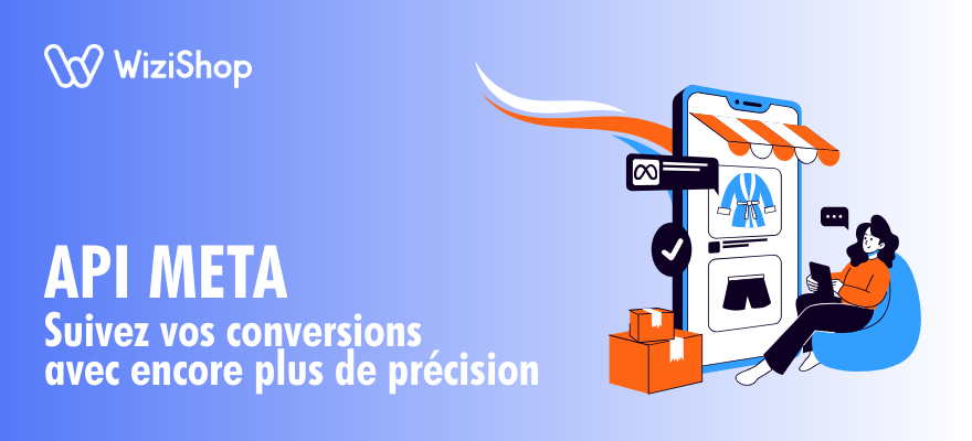 Nouveauté WiziShop : L’API Conversion Meta est disponible