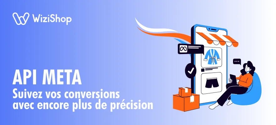 Nouveauté WiziShop : L’API Conversion Meta est disponible